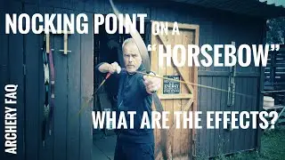 Archery FAQ: Nocking Point on a “Horsebow”, which effects?