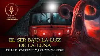 El ser bajo la luz de la luna de H. P. Lovecraft y J. Chapman Miske | Audiocuento