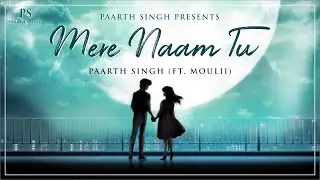 Mere Naam Tu - Duet Version | Paarth Singh Feat. Moulii B | Valentine's Day Special Song 2021