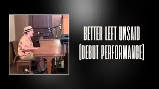 Better Left Unsaid (Debut Performance)
