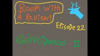 Room with a Review Ep. 22: Coincidences 2