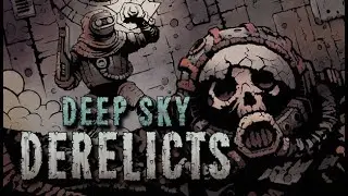 Увлекательная Deep Sky Derelicts ! Карты и антиутопия #2