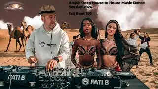 Arabic Deep House to House Music Dance Session 2024  fati B / #109