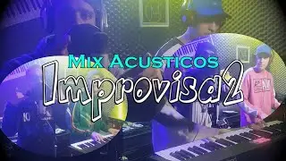 Improvisa2 - Mix acusticos (Sacados de la galera)