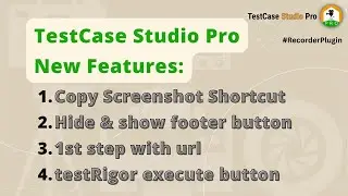 TestCase Studio Pro: New Features - Copy Screenshot Shortcut, Hide Footer icons, 1st Step with url.