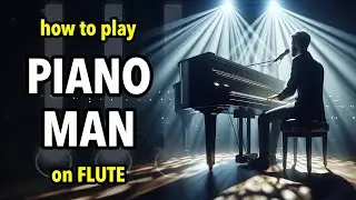 How to play Piano Man on Flute | Flutorials