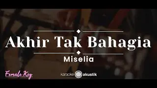 Akhir Tak Bahagia – Misellia (KARAOKE AKUSTIK - FEMALE KEY)