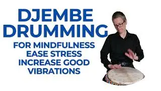 Djembe Drumming Meditation Play-Along for Stressful Times