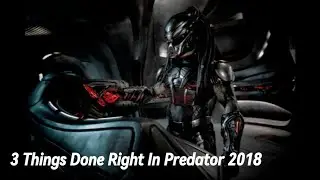 3 Things Done Right In Predator 2018