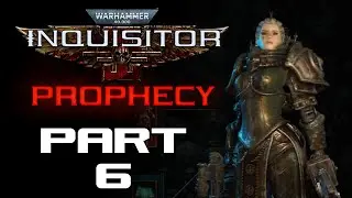 Inquisitor Prophecy - Part 6