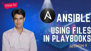Using Variables in Ansible | Using Files In Ansible Playbooks & Enabling Ansible Logs | Session - 9