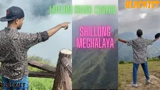 LAITLUM GRAND CANYON SHILLONG, MEGHALAYA  TRAVELING VLOG #BLACKIET