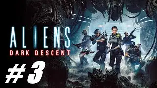 Aliens: Dark Descent ( Чужой : Темный спуск ) 🔴 # 3 = Прохождение =
