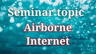 Airborne internet || Seminar topic for BCA, MCA & Cs students || New Seminar topic