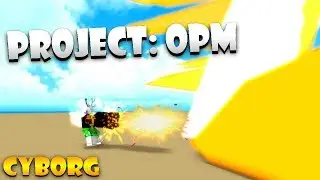 PROJECT: OPM, CYBORG SHOWCASE AND FORM!! | Roblox: Project - OPM