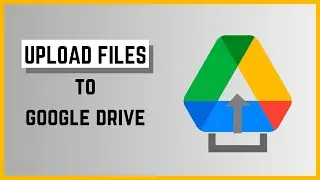 How to Upload Files to Google Drive Laptop/PC