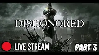 🔴 LIVE - TCK - Playthrough - Dishonored - Part 3 - Very Hard - Pacifist Route
