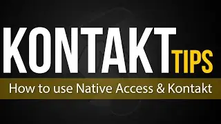 Kontakt Tips | How to use Native Access & Kontakt