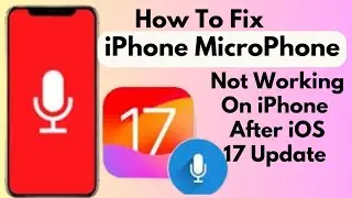 How To Fix iPhone Microphone Not Working On iPhone After iOS 17 update (2023)