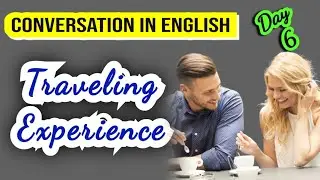 English Conversation Practice | Travelling Experience, Day 6