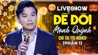 Chỉ Tại Tôi Nghèo - Mạnh Quỳnh | Liveshow Để Đời Của Mạnh Quỳnh - Phần 1