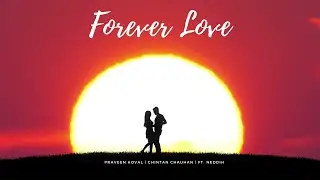 Praveen Koval & Chintan Chauhan - FOREVER LOVE (Official Lyric Video) ft. Neddih