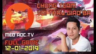 FULL GAME | Mèo ADC Chung Team Với Thầy Giáo Ba Và Cái Kết