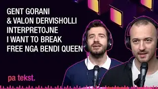 PA TEKST | Gent Gorani & Valon Dervisholli interpretojne I want to break free nga bendi Queen