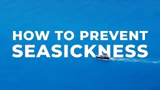 SEASICKNESS - How To Prevent It & How It Occurs