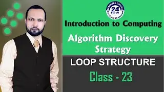 CS101 Short Lecture - 23 | Topic 93 to Topic 101 | Algorithms Discovery Strategies & Loops Structure
