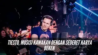 Sekolah DJ - Tiesto, Musisi Kawakan Dengan Sederet Karya Beken