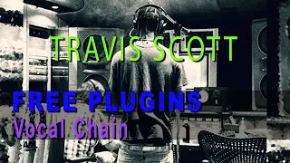 Travis Scott Pro Vocal Mixing Preset - WITH FREE PLUGINS