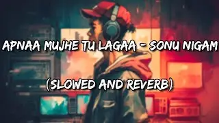 Apnaa Mujhe Tu Lagaa | 1920 Evil Returns | Sonu Nigam (Slowed and Reverb)