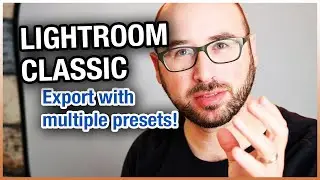 Export With Multiple Presets In Lightroom Classic