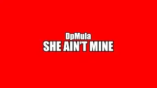 DpMula - She Ain't Mine (Official Lyric Video)