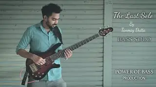 The Last Solo | Tanmay Dutta | Power of Bass | Bass Solo