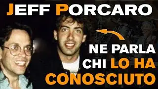 JEFF PORCARO - Informazioni inedite da chi lo ha REALMENTE FREQUENTATO!