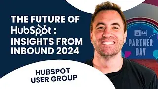 The Future of HubSpot: Insights from INBOUND 2024 | HubSpot User Group '24