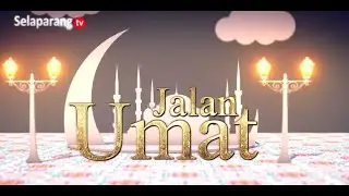 JALAN UMAT - ISLAM MENJAGA DAN MENJAGA ISLAM