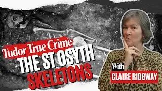 The St Osyth Skeletons -  Tudor True Crime