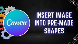 How to Insert Images into Pre-made Shapes in Canva
