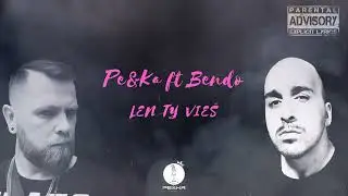 PE&KA ft BENDO -Len ty vieš