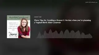 Three Tips for Avoiding a Repeat C-Section when you’re planning a Vaginal Birth After Cesarean