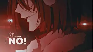 Oh, NO!│Bungou Stray Dogs [AMV]