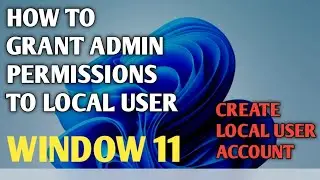 How to grant admin rights to users in windows 11 | How to create a local user account 