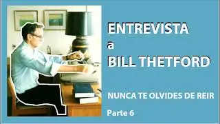 BILL THETFORD ENTREVISTA | NUNCA TE OLVIDES DE REIR PARTE 6