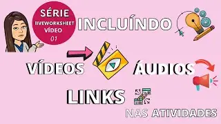 INCLUINDO VÍDEOS, LINKS E ÁUDIOS EM SUAS ATIVIDADES INTERATIVAS- ROSY CRI