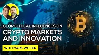 Geopolitical Influences on Crypto Markets and Innovation with Mark Witten