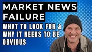 MARKET NEWS FAILURE.  What to Look For & Why it Needs to be Obvious!