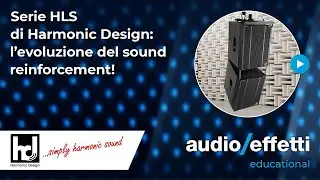Harmonic Design | Serie HLS: l’evoluzione del sound reinforcement!